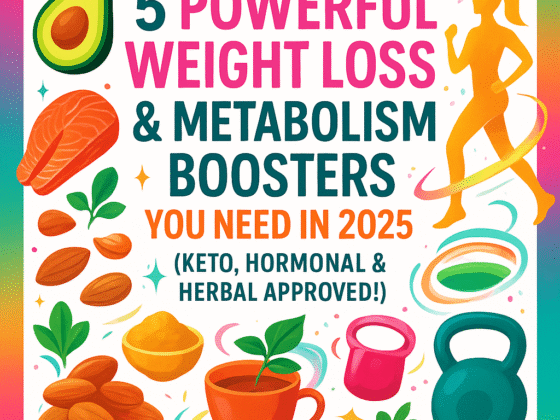 “5 Powerful Weight Loss & Metabolism Boosters You Need in 2025 (Keto, Hormonal & Herbal Approved!)”